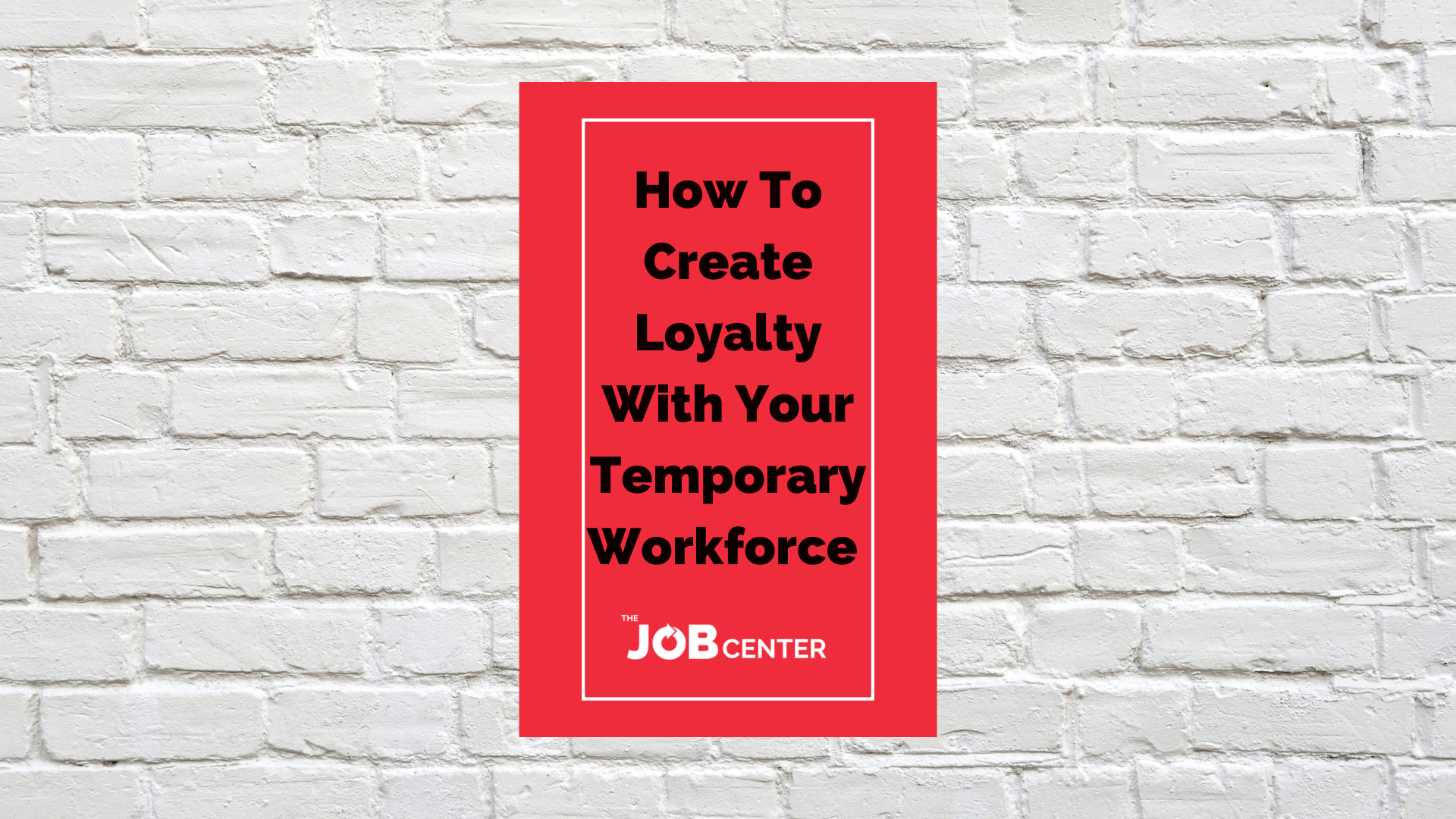 How To Create Loyalty With Your Temporary Workforce